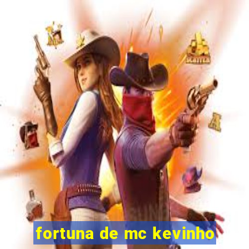 fortuna de mc kevinho